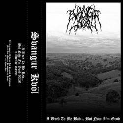 Svangur Kvöl : I Used to Be Bad... But Now I'm Good